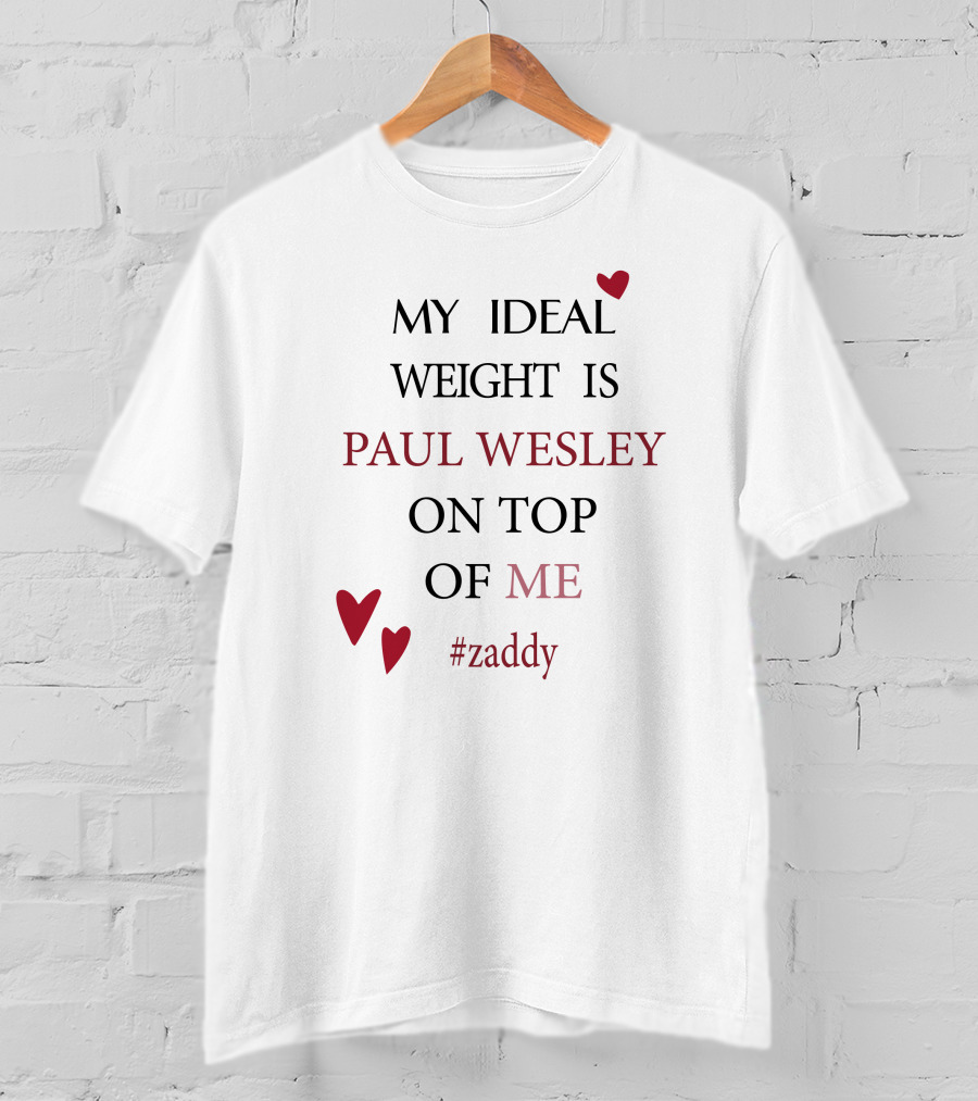 My Ideal Weight Is Paul Wesley On Top Of Me #zaddy T-Shirt