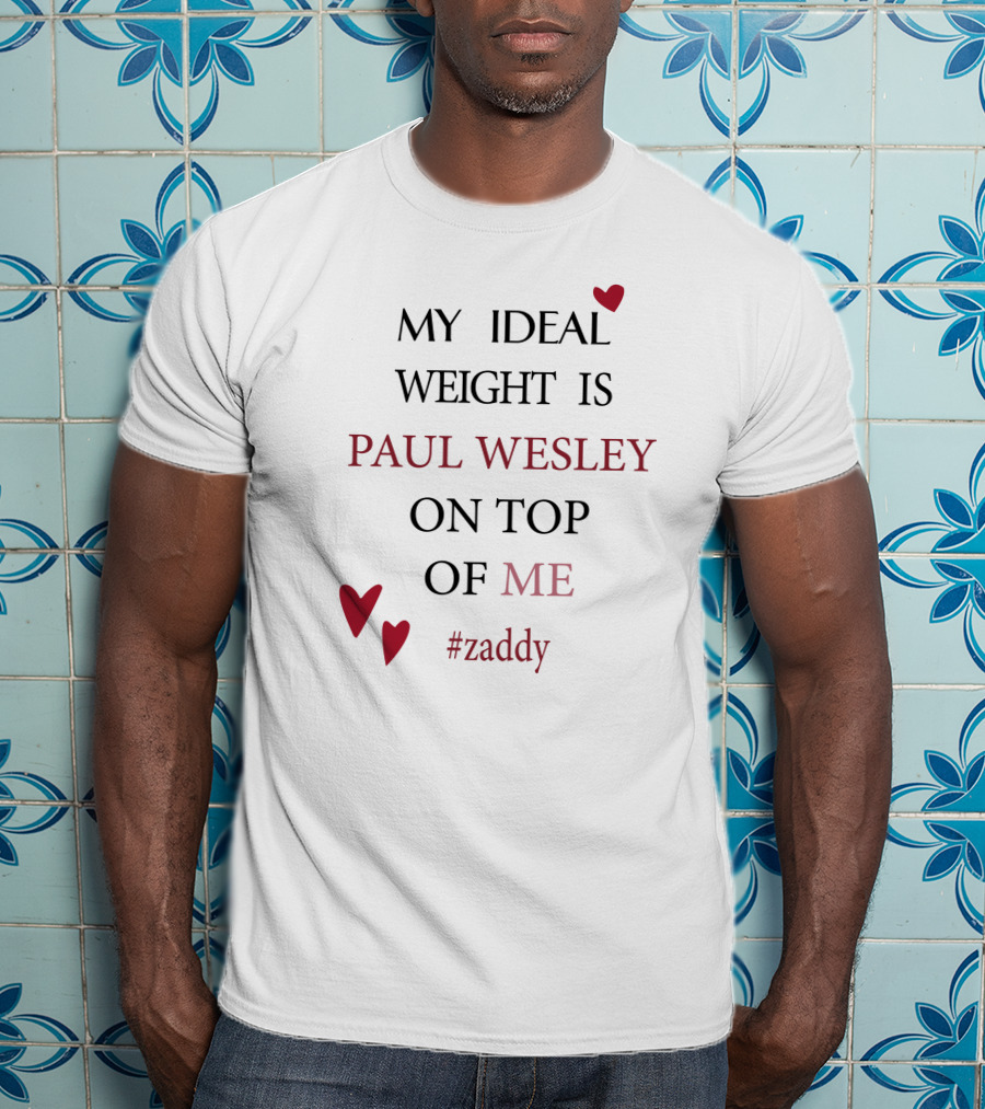 My Ideal Weight Is Paul Wesley On Top Of Me #zaddy T-Shirt