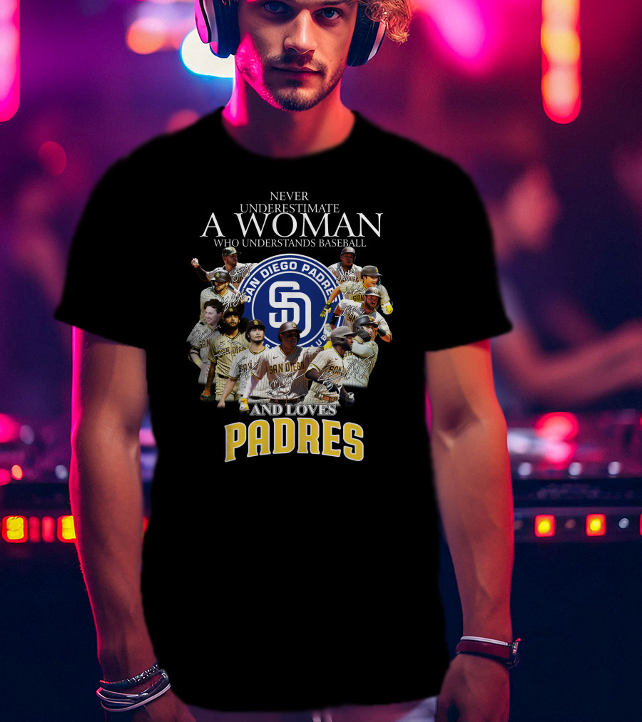 Never Underestimate A Woman Who Understands Baseball And Loves San Diego Padres T-Shirt