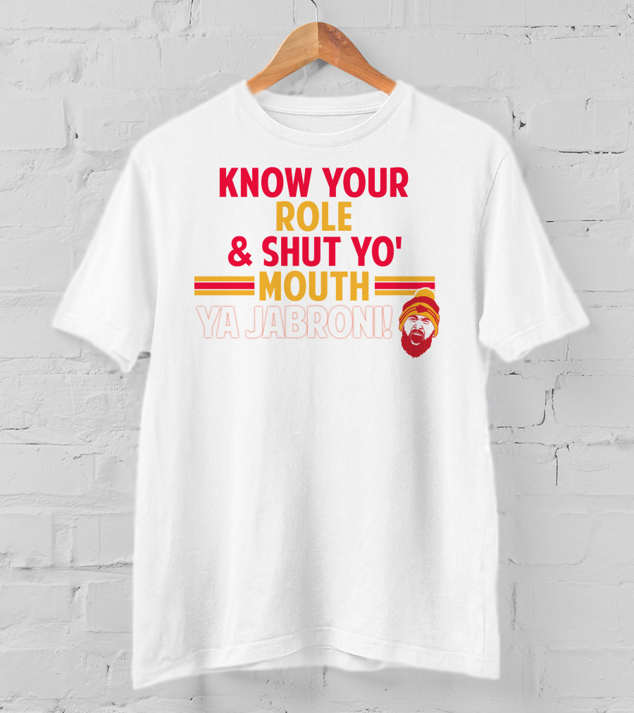 Travis Kelce Know Your Role And Shut Yo' Mouth Ya Jabroni T-Shirt