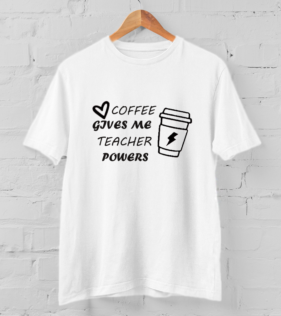 Coffee Gives Me Teacher Powers T-Shirt