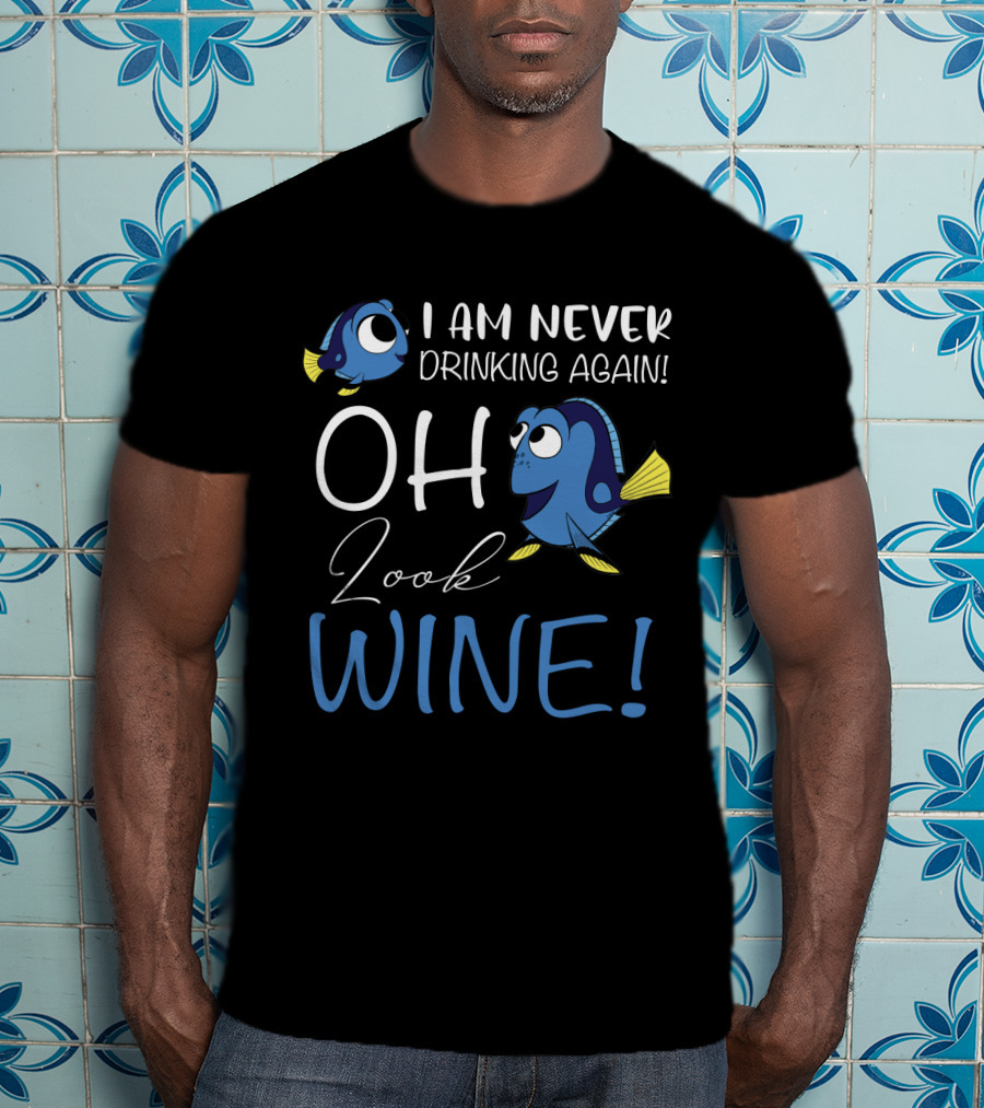 I Am Never Drinking Again Oh Look Wine Fish Characters T-Shirt