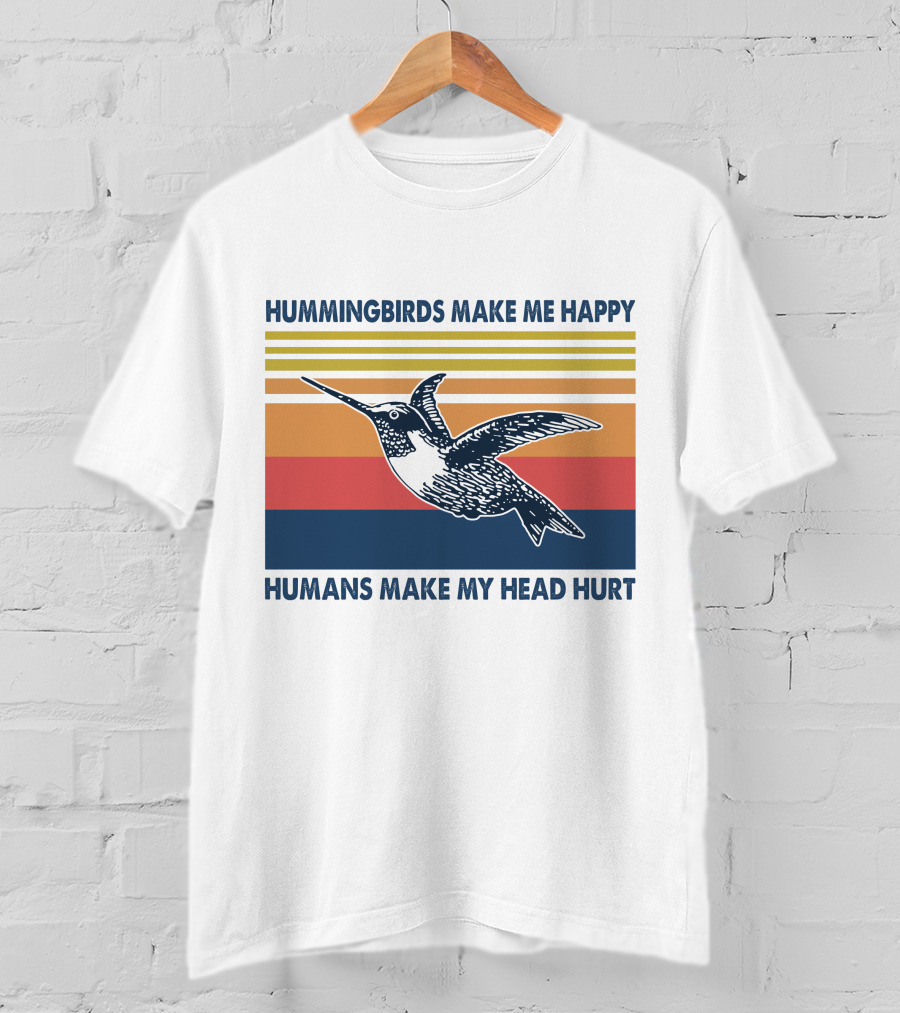 Hummingbirds Make Me Happy Humans Make My Head Hurt T-Shirt