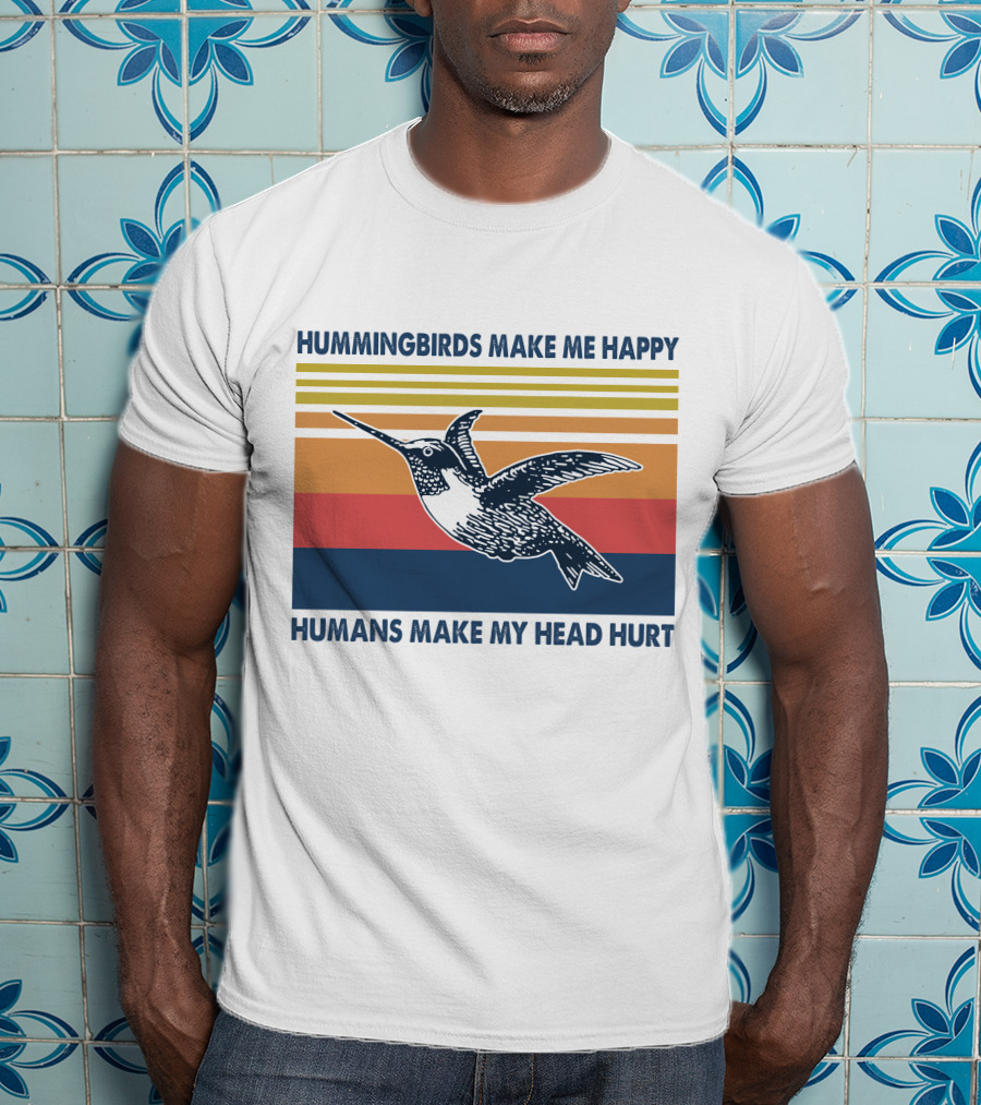 Hummingbirds Make Me Happy Humans Make My Head Hurt T-Shirt