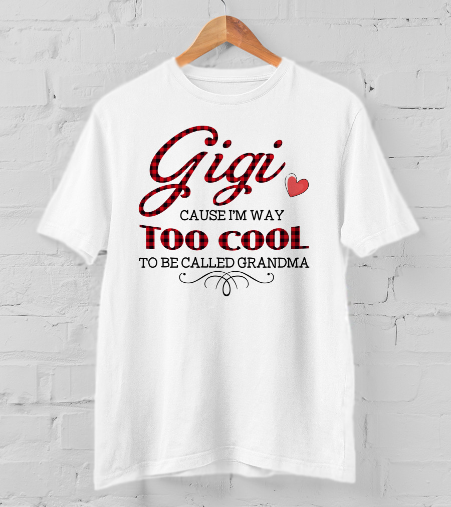 Gigi Cause I'm Way Too Cool To Be Called Grandma Plaid Heart T-Shirt