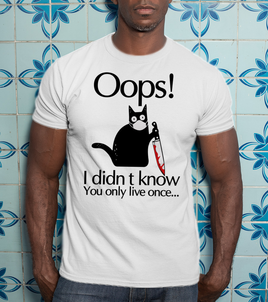 Oops I Didn't Know You Only Live Once Black Cat Knife T-Shirt