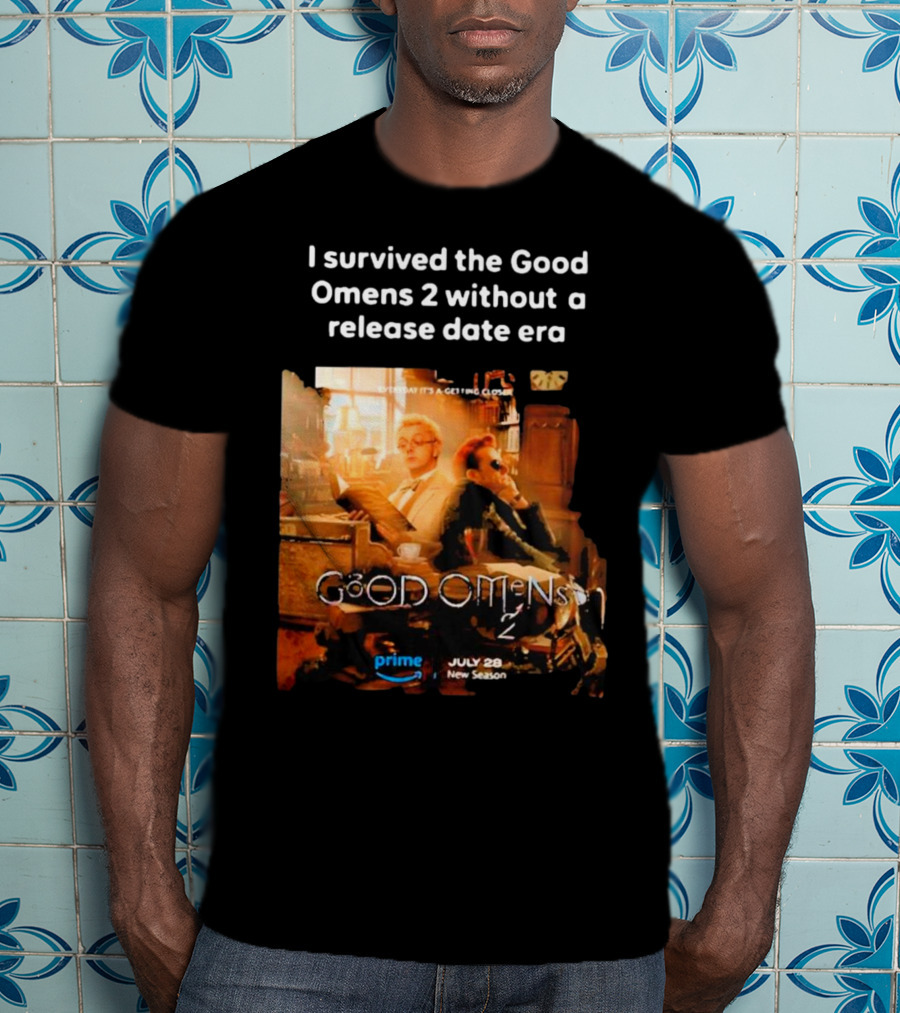 I Survived The Good Omens 2 Without A Release Date Era July 28 New Season Prime T-Shirt
