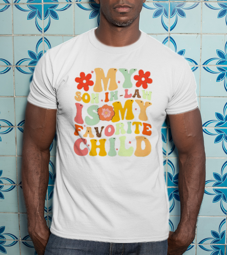 My Son-In-Law Is My Favorite Child Retro Flower T-Shirt