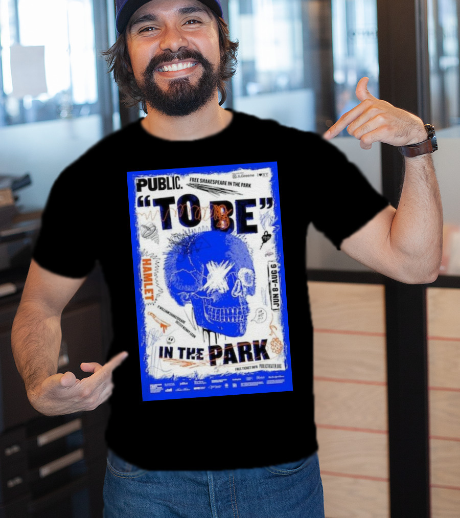 Public To Be IN The Park Hamlet Free Shakespeare Jun 8-Aug 6 T-Shirt