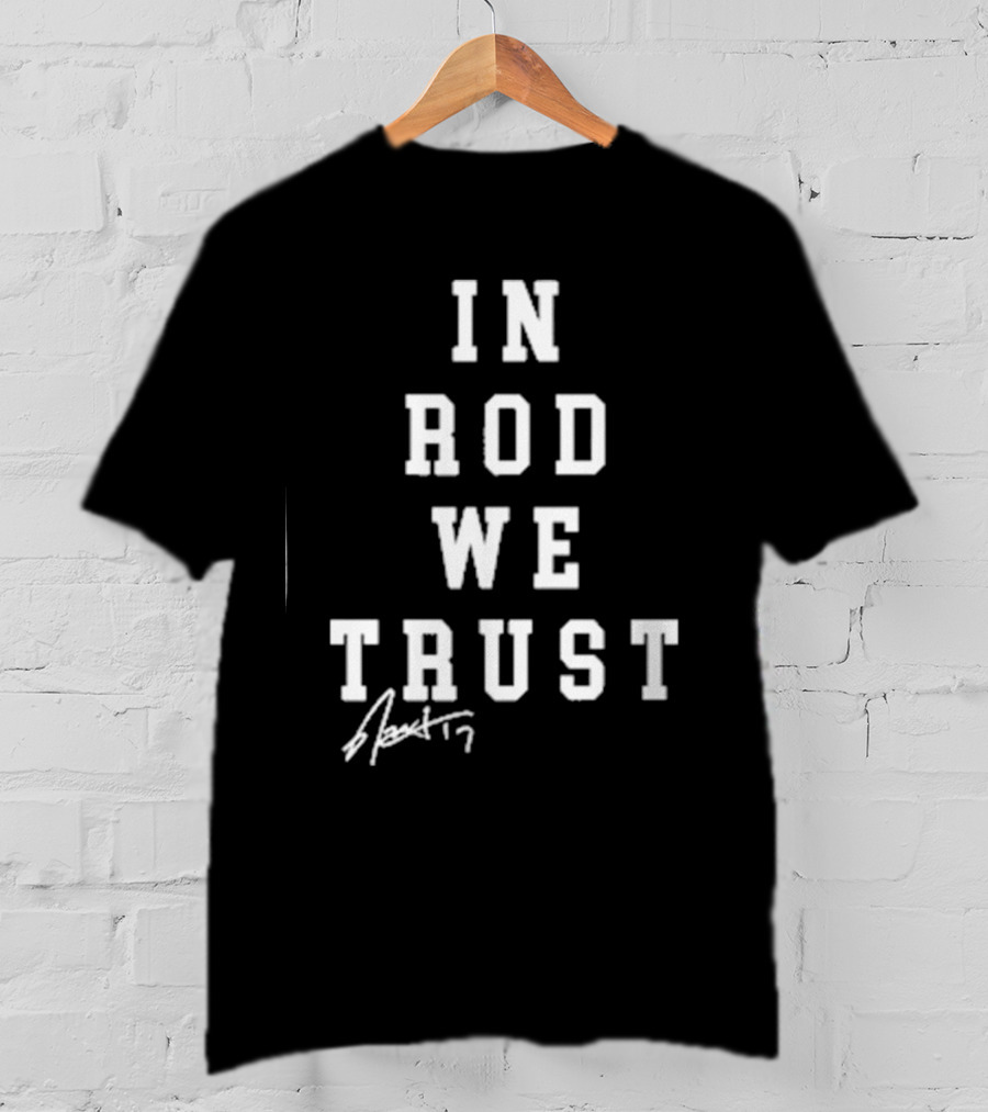 In Rod We Trust Rod Brind’S ’17 Signature T-Shirt