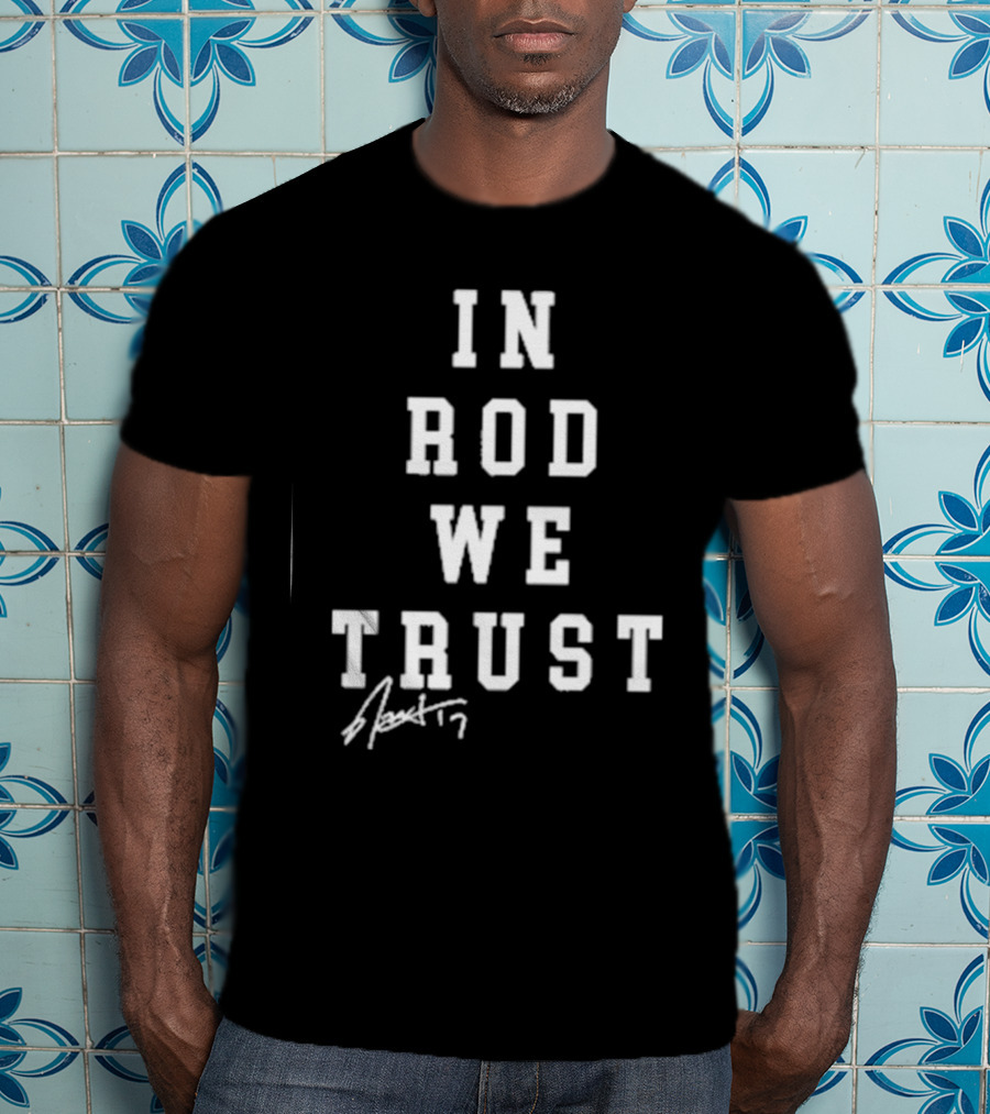 In Rod We Trust Rod Brind’S ’17 Signature T-Shirt