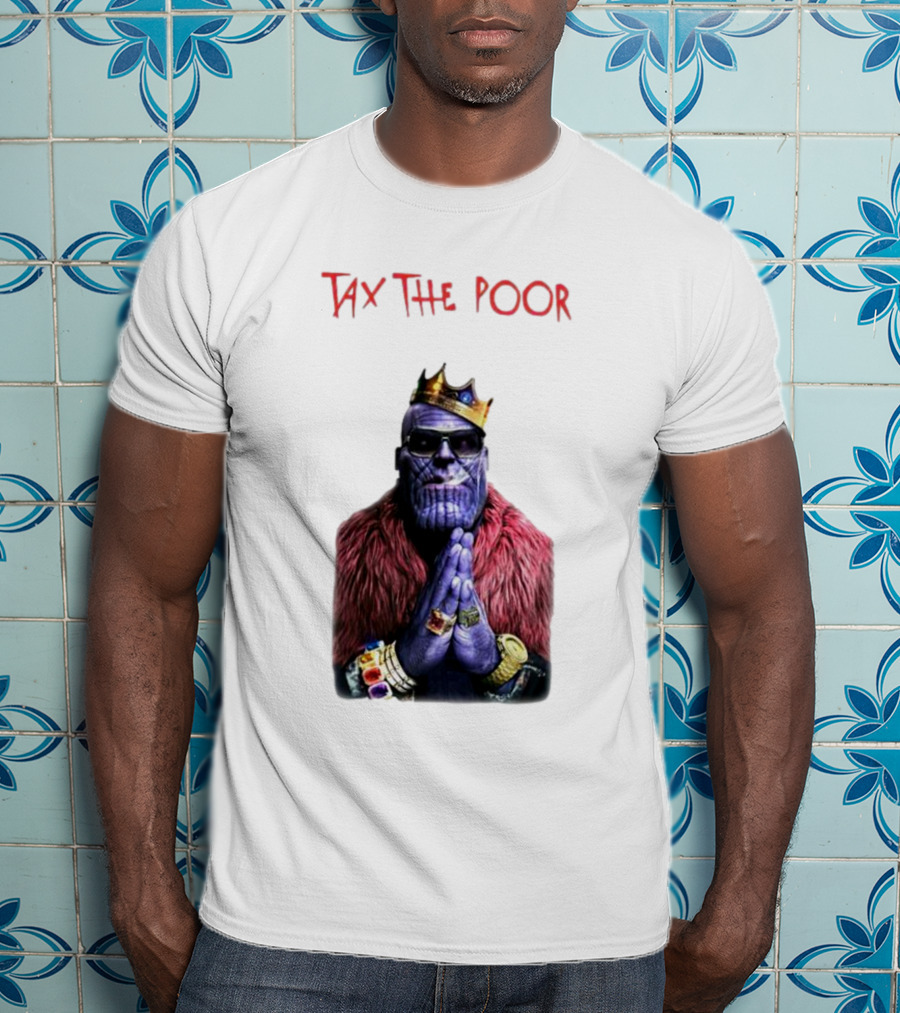 Tax The Poor Thanos King Praying With Infinity Gauntlet T-Shirt
