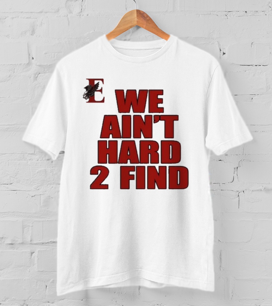 We Ain’t Hard 2 Find Red Block Text With Stylized E And Bird T-Shirt