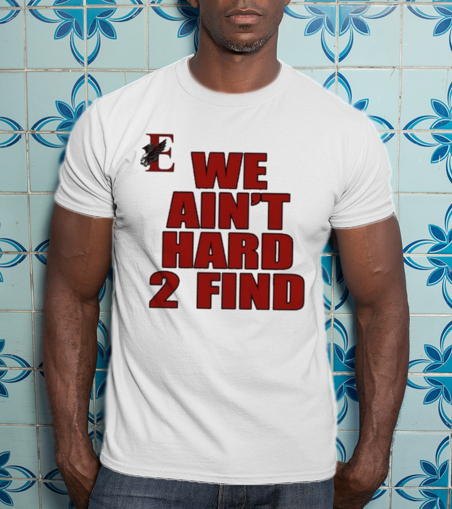 We Ain’t Hard 2 Find Red Block Text With Stylized E And Bird T-Shirt