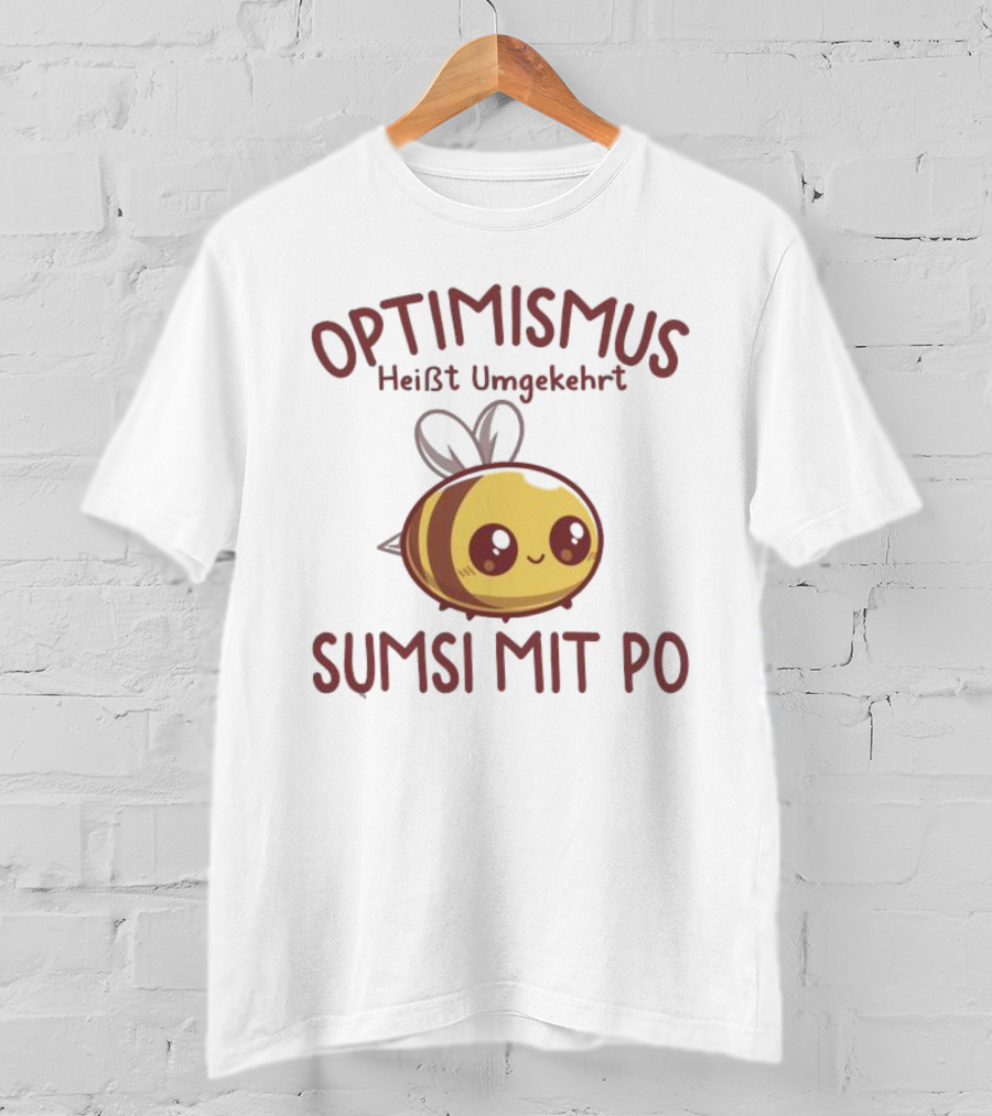 Optimismus Heißt Umgekehrt Sumsi Mit Po Cute Bee T-Shirt