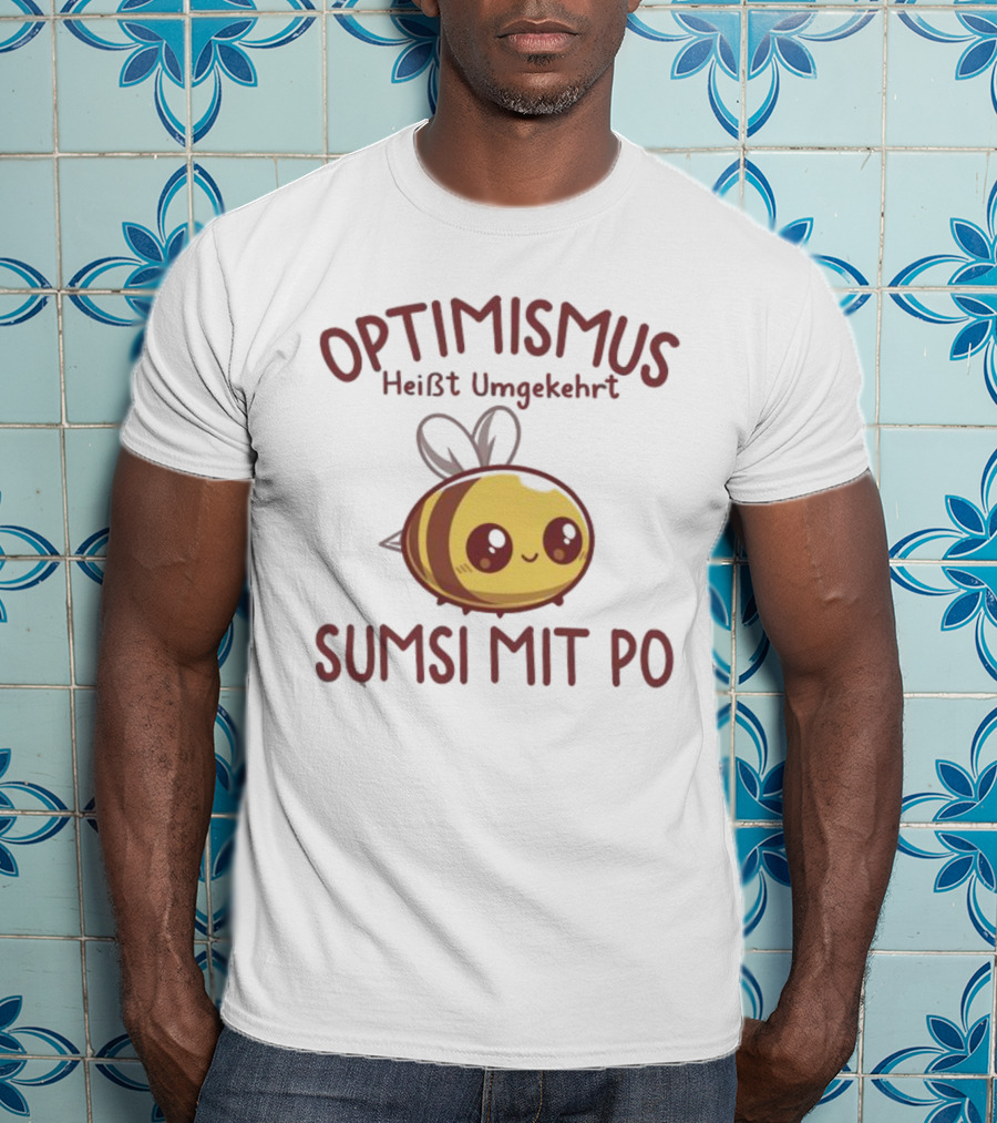 Optimismus Heißt Umgekehrt Sumsi Mit Po Cute Bee T-Shirt
