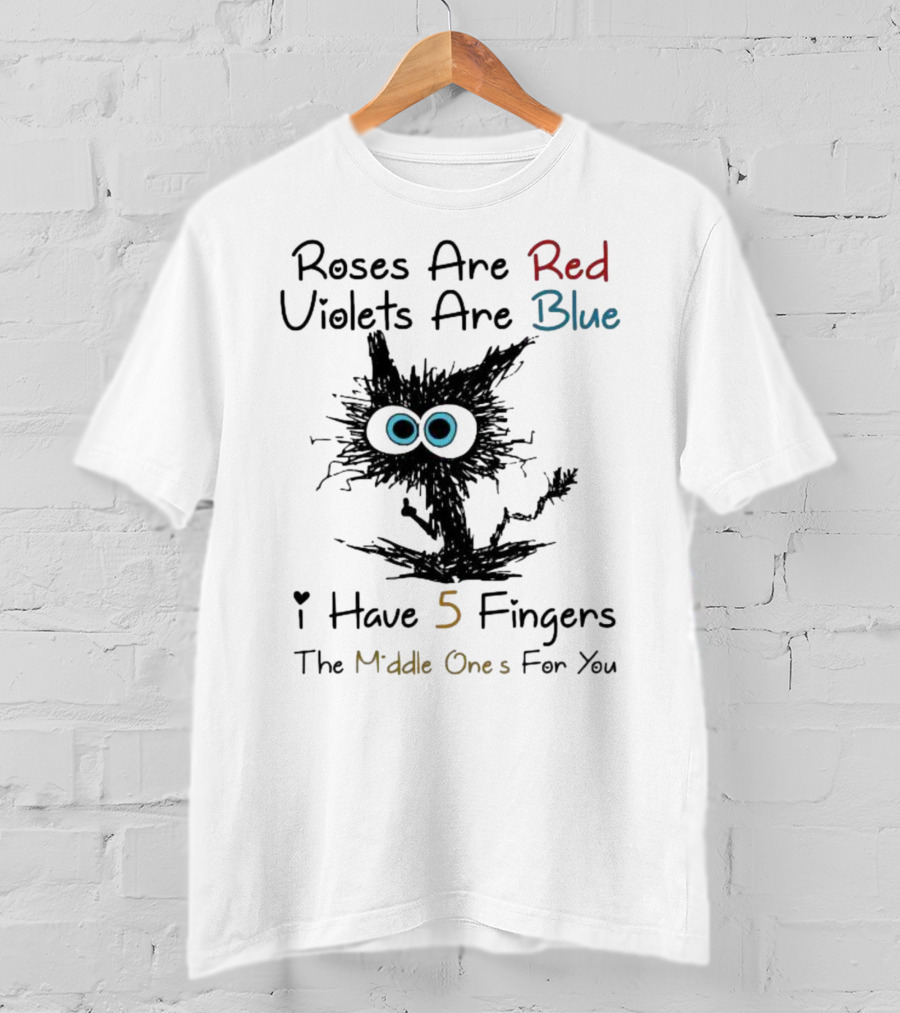 Roses Are Red Violets Are Blue Black Cat I Have 5 Fingers The Middle Ones For You T-Shirt