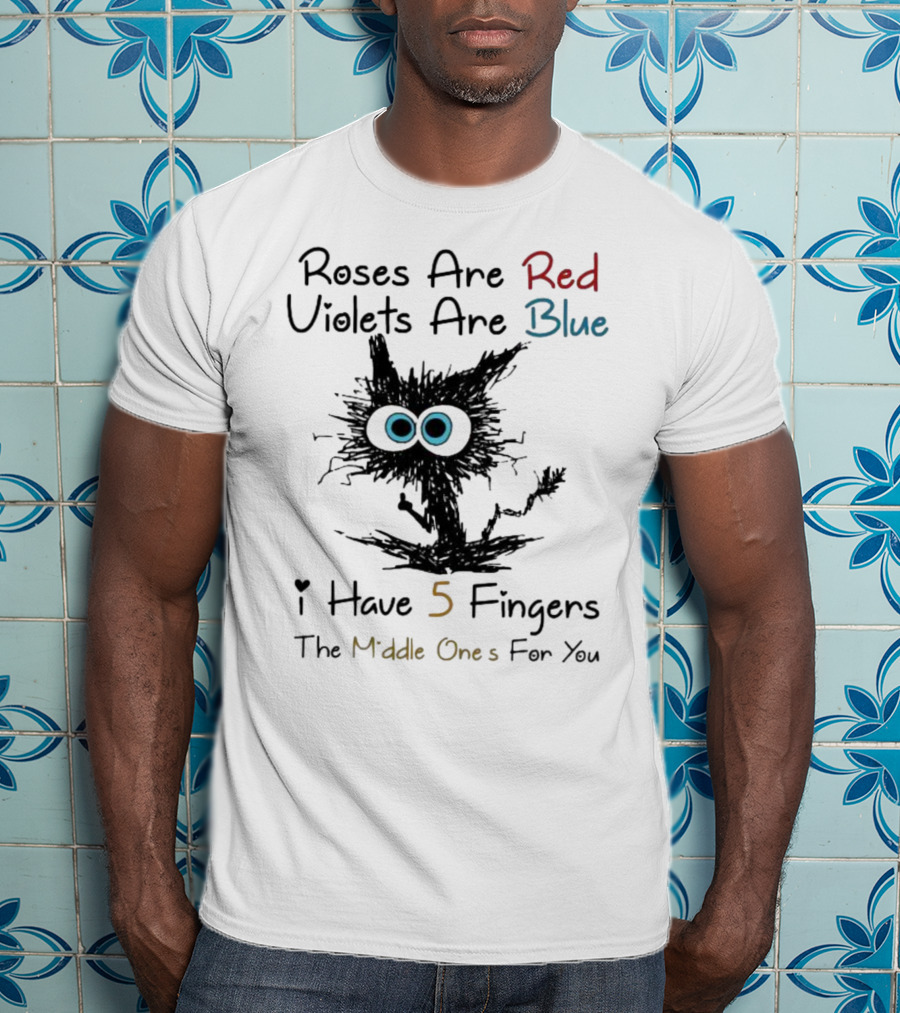 Roses Are Red Violets Are Blue Black Cat I Have 5 Fingers The Middle Ones For You T-Shirt