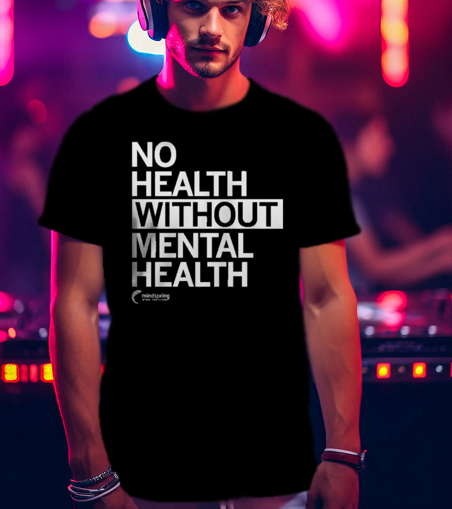 No Health Without Mental Health Mindspring T-Shirt