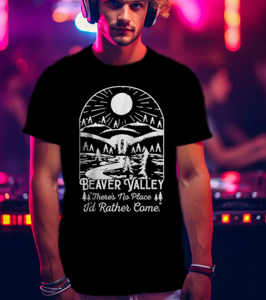 Beaver Valley Scenic Nature There's No Place I'd Rather Come T-Shirt