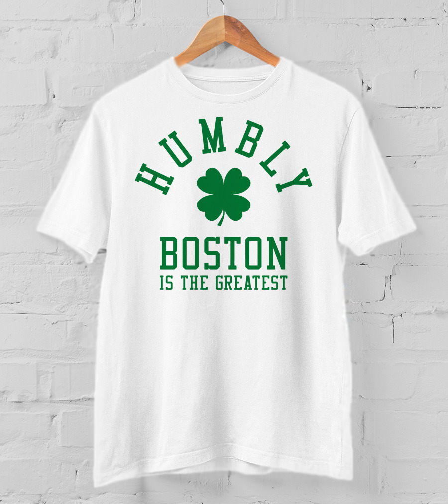 Humbly Boston Is The Greatest T-Shirt