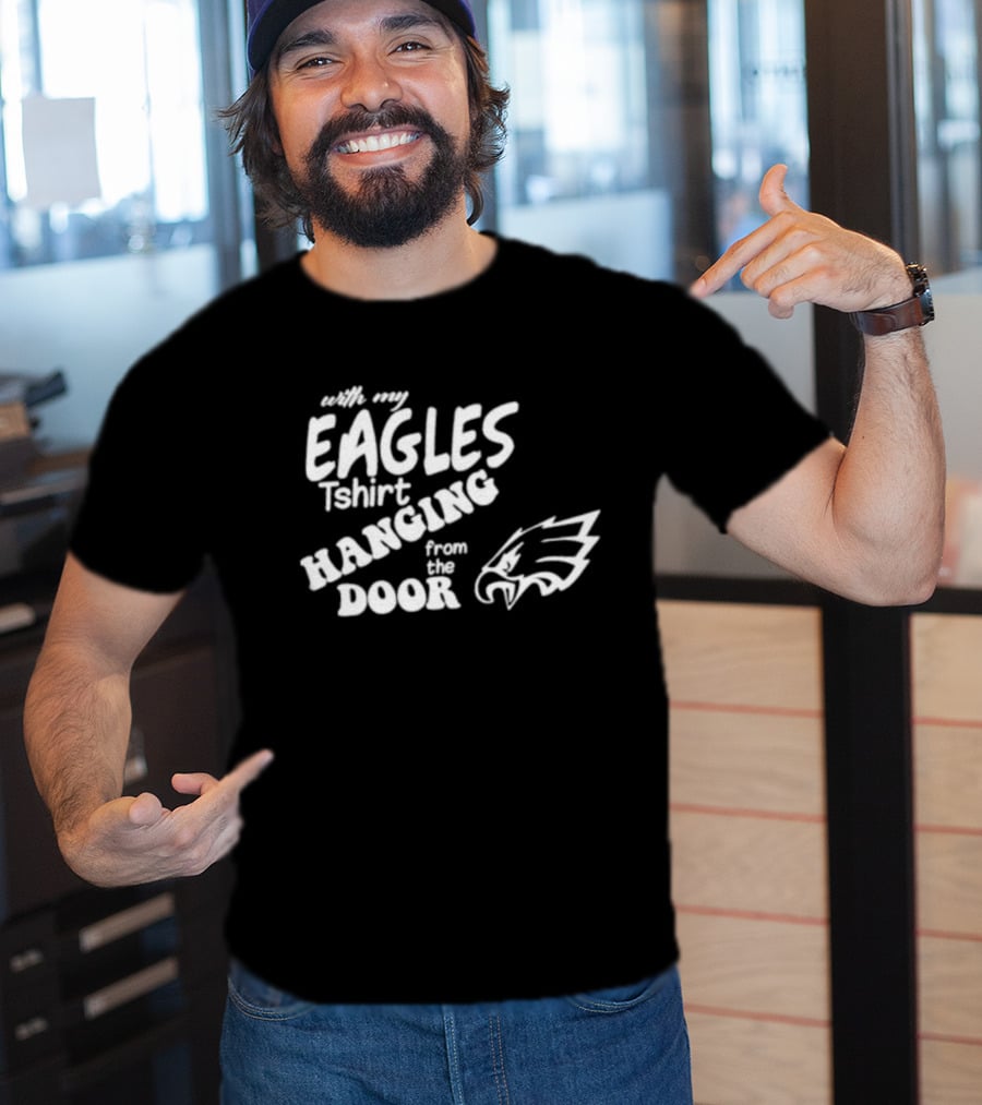 With My Eagles T-Shirt Hanging From The Door Eagle T-Shirt