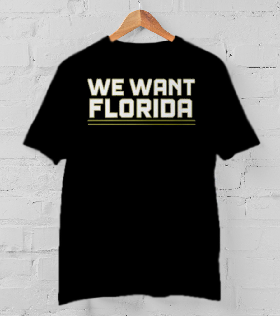 We Want Florida T-Shirt