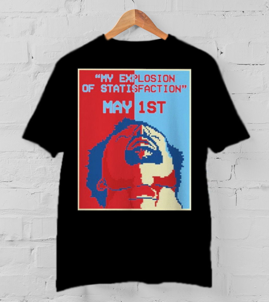 My Explosion Of Satisfaction May 1st Therealrtu T-Shirt