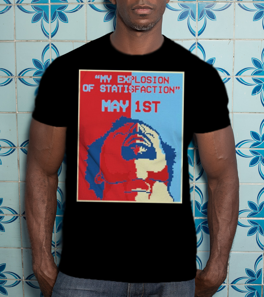 My Explosion Of Satisfaction May 1st Therealrtu T-Shirt
