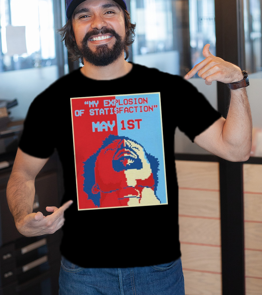 My Explosion Of Satisfaction May 1st Therealrtu T-Shirt