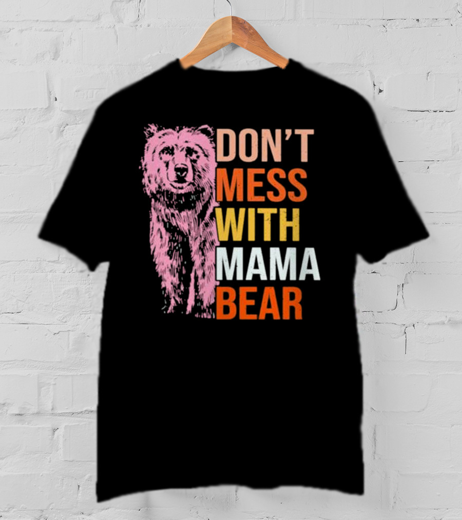 Don't Mess With Mama Bear T-Shirt