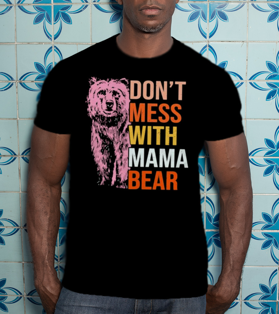 Don't Mess With Mama Bear T-Shirt