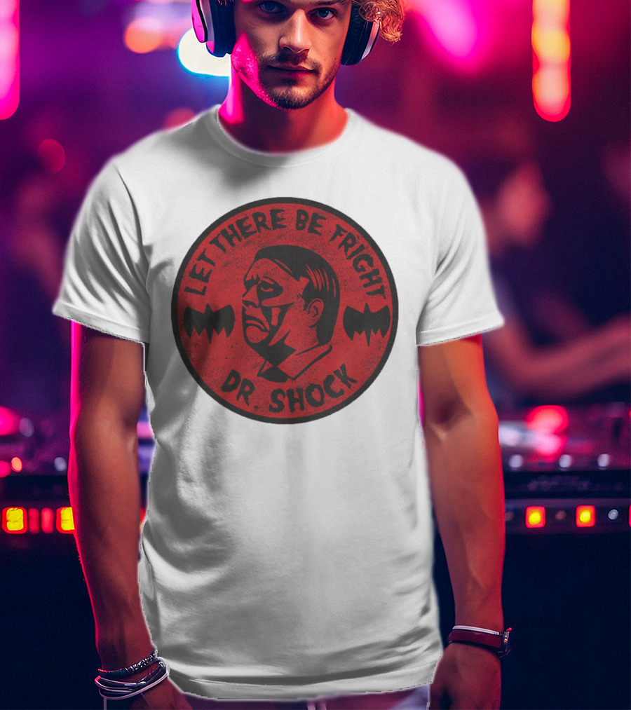Let There Be Fright Dr. Shock T-Shirt