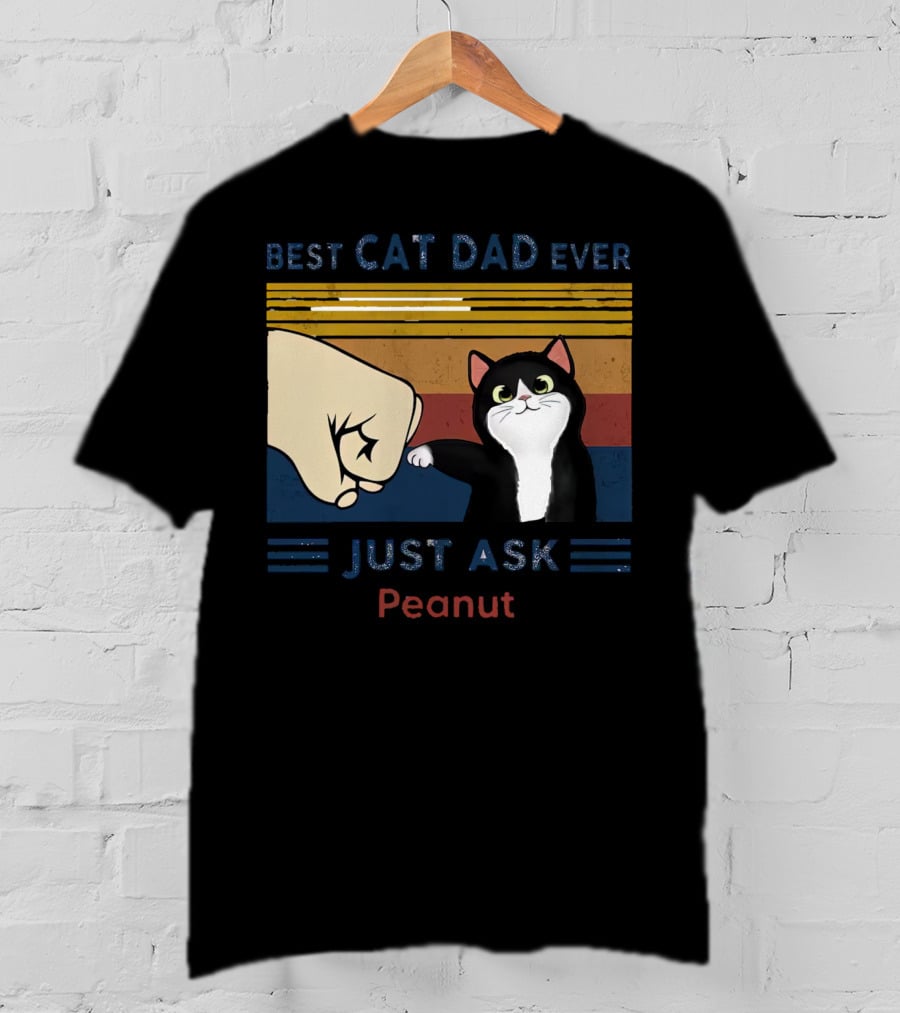 Best Cat Dad Ever Just Ask Peanut T-Shirt