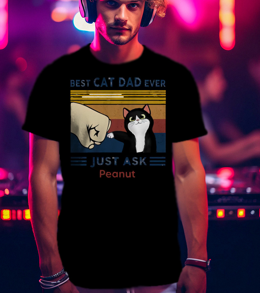 Best Cat Dad Ever Just Ask Peanut T-Shirt