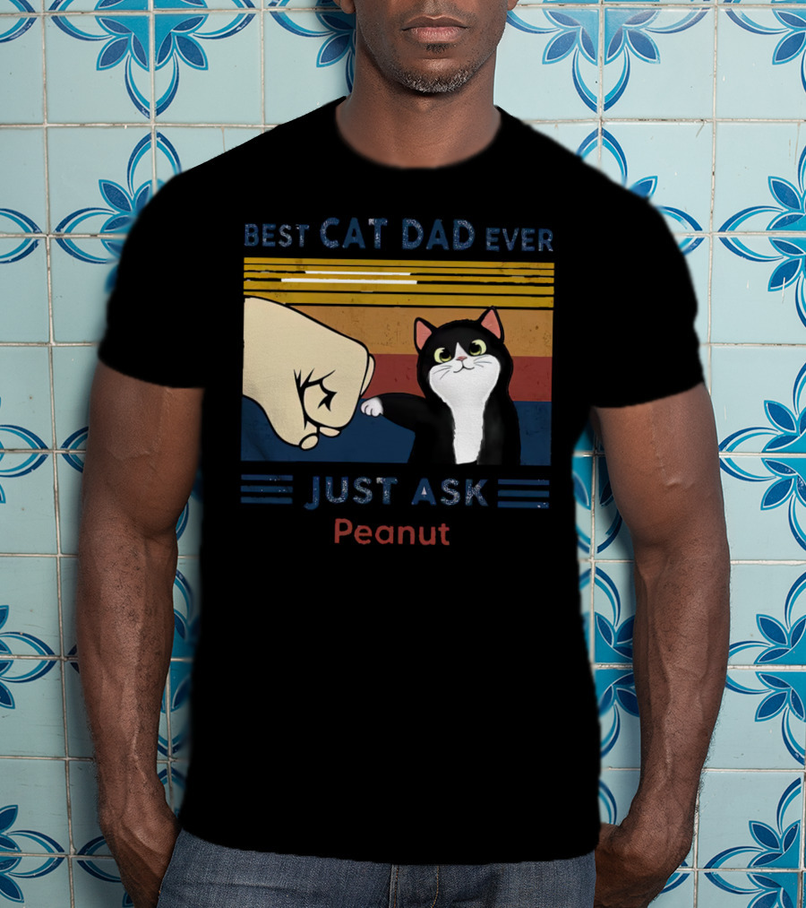 Best Cat Dad Ever Just Ask Peanut T-Shirt