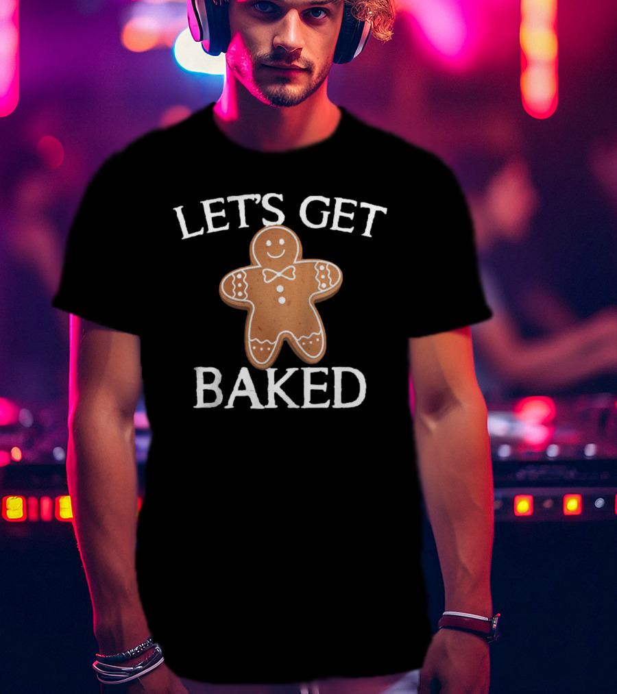 Gingerbread Humor Let's Get Baked Cute Cookie Pun T-Shirt