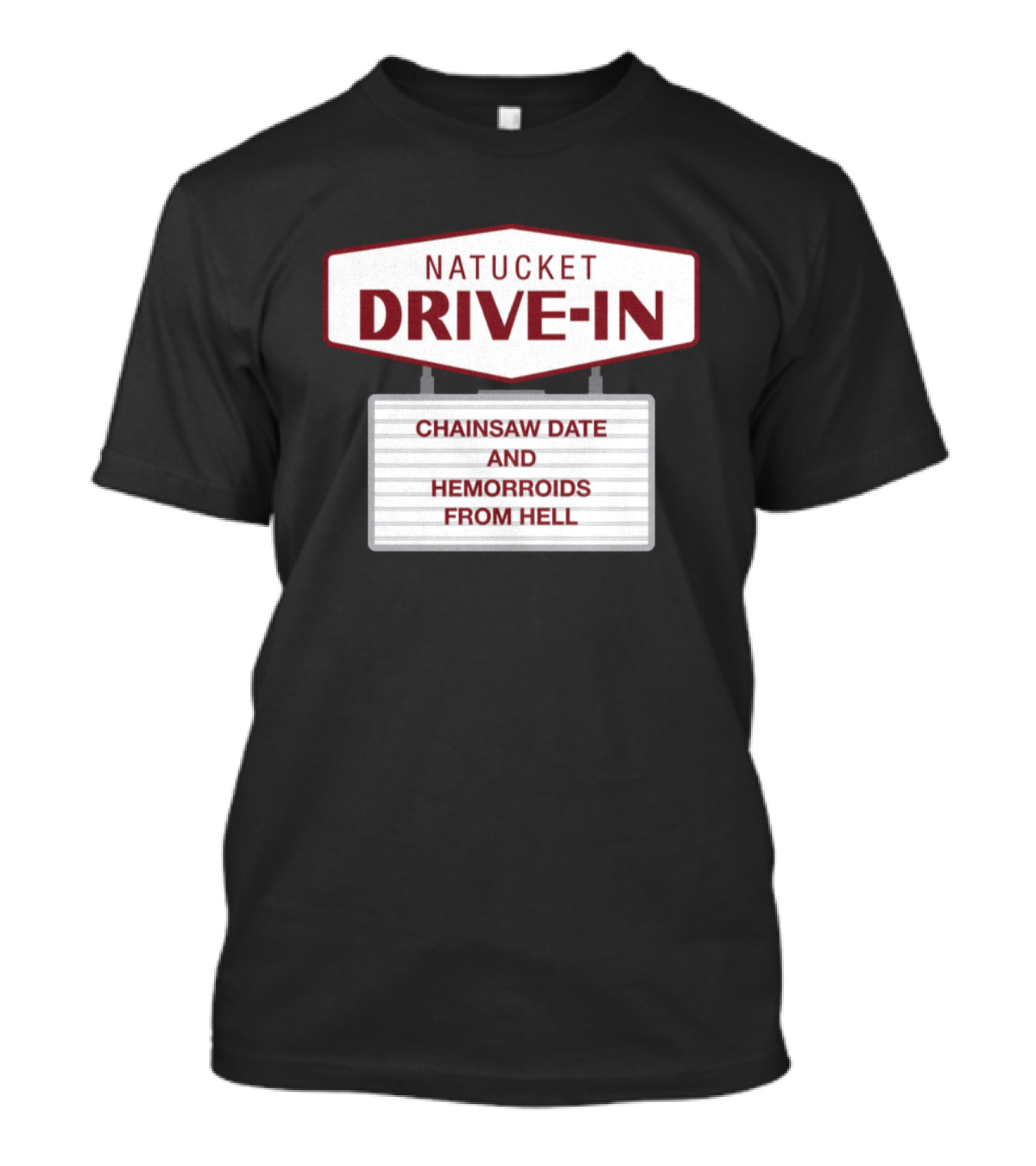 Nantucket Drive-In Chainsaw Date And Hemorrhoids From Hell T-Shirt