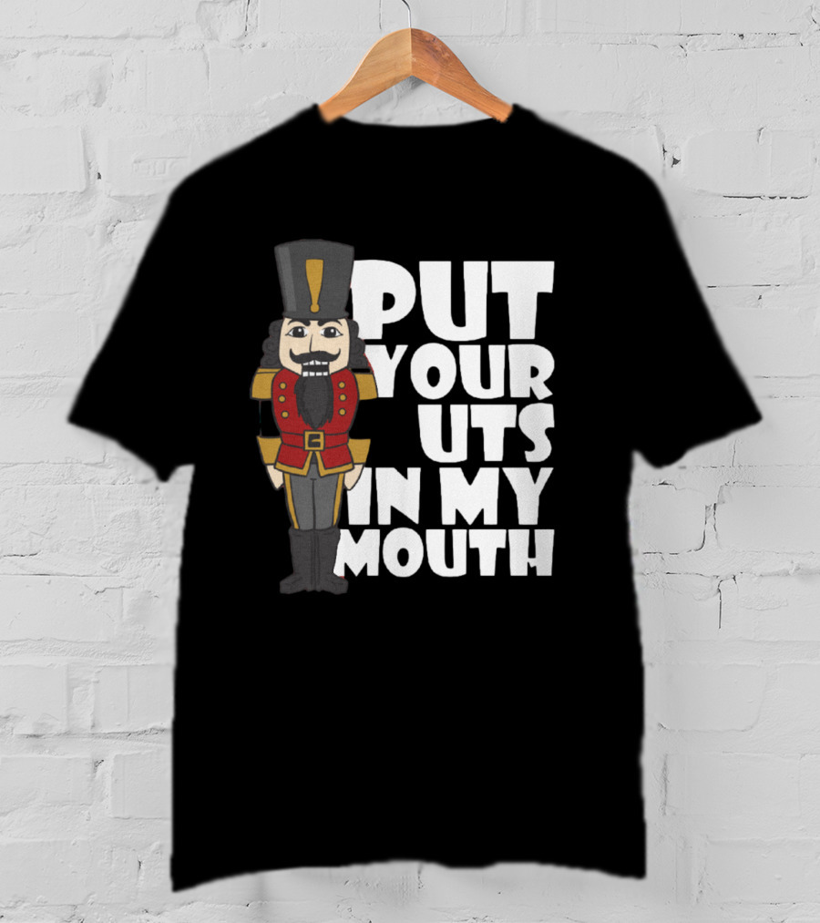 Put Your Nuts In My Mouth Nutcracker T-Shirt