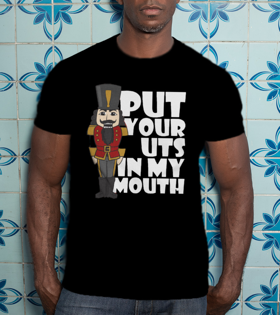 Put Your Nuts In My Mouth Nutcracker T-Shirt