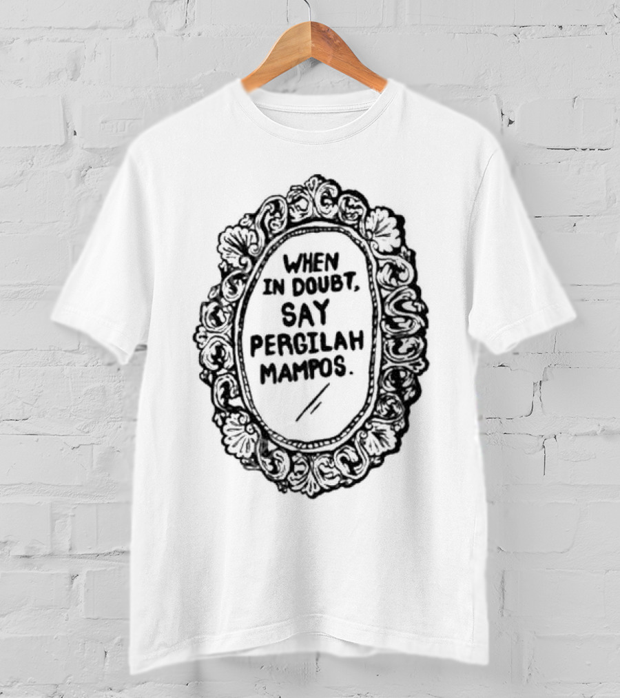 When In Doubt Say Pergilah Mampos Vintage Ornate Mirror Frame T-Shirt