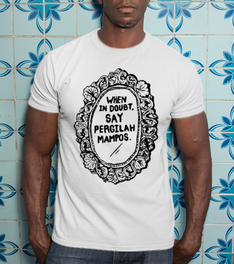 When In Doubt Say Pergilah Mampos Vintage Ornate Mirror Frame T-Shirt