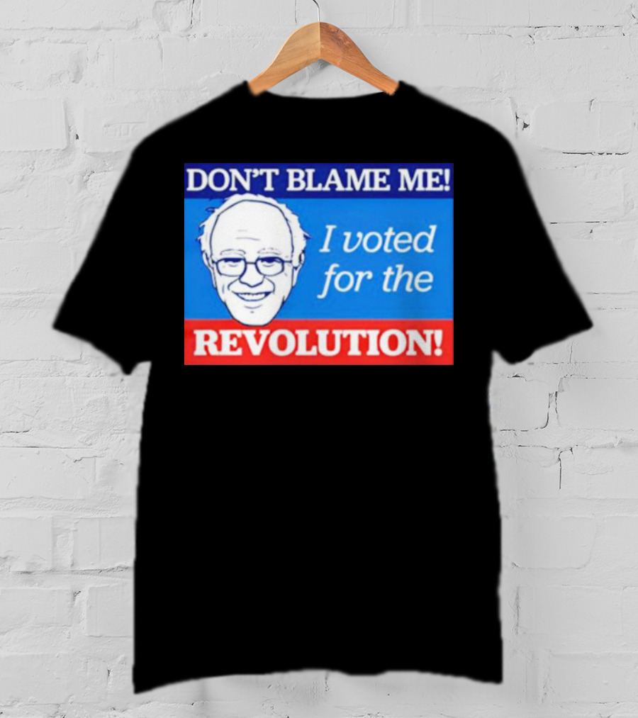 Don’t Blame ME I Voted For The Revolution T-Shirt