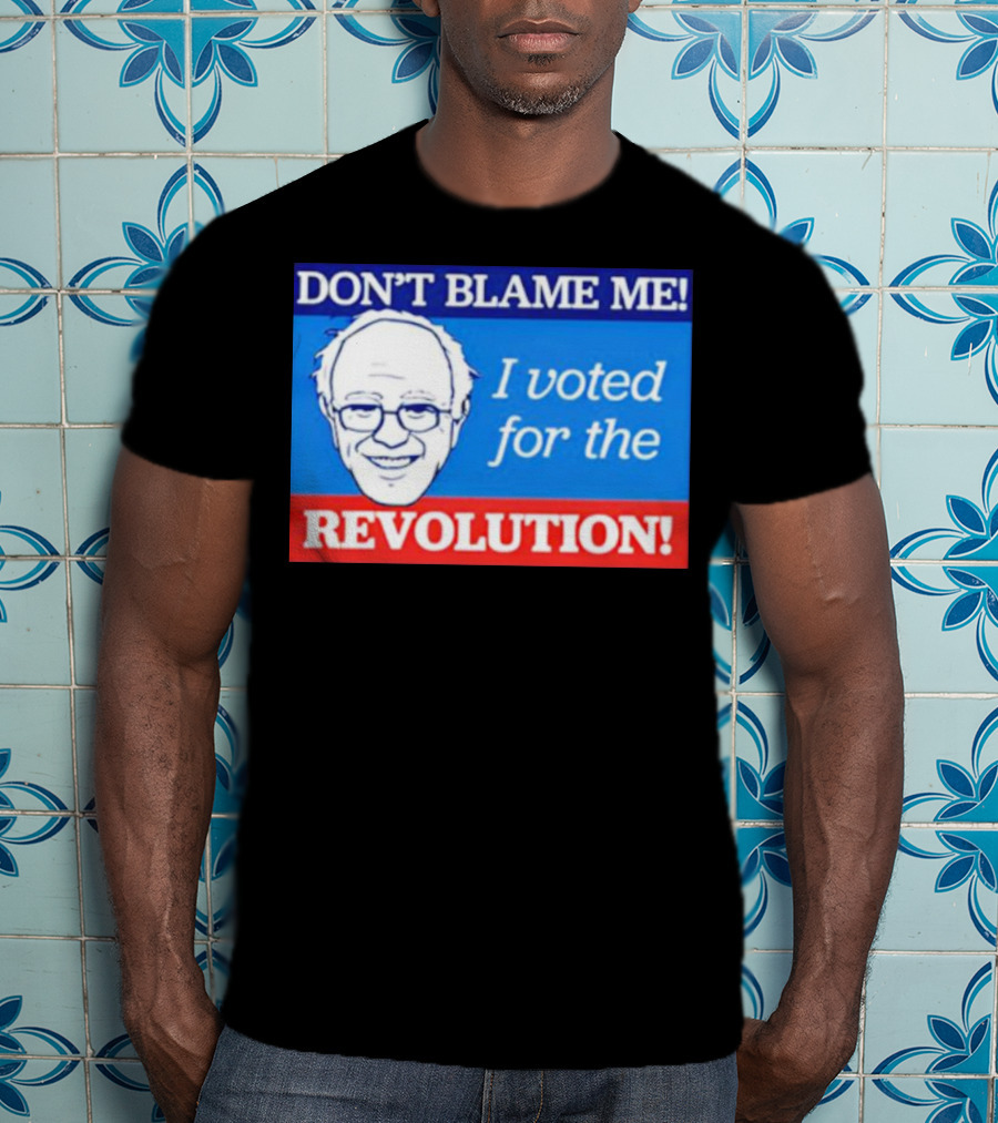 Don’t Blame ME I Voted For The Revolution T-Shirt