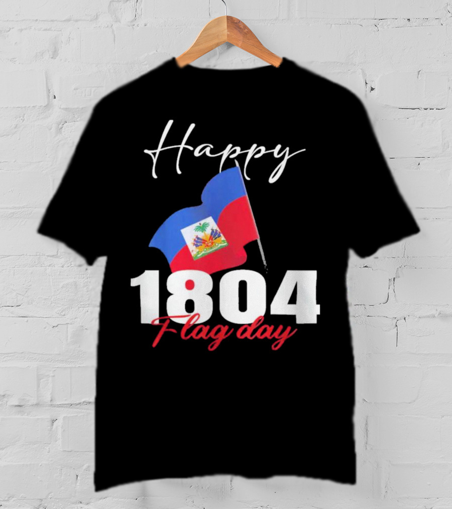 Happy Haitian Flag Day Haiti 1804 T-Shirt