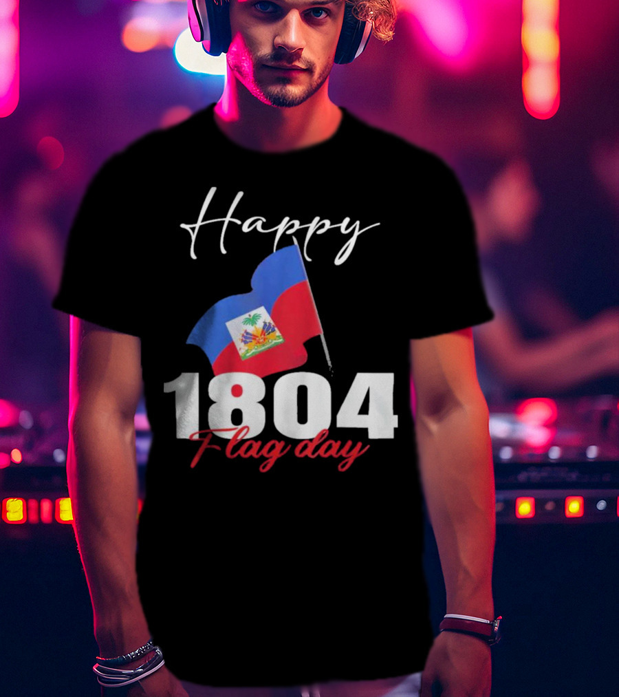 Happy Haitian Flag Day Haiti 1804 T-Shirt