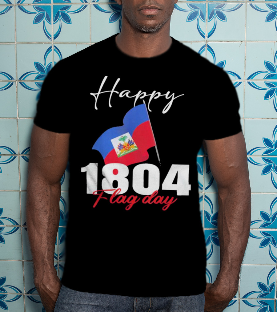 Happy Haitian Flag Day Haiti 1804 T-Shirt