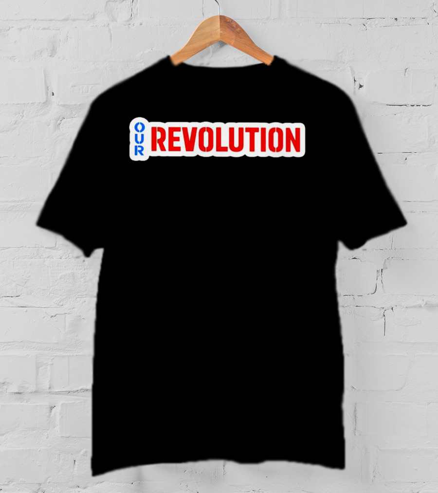 Our Revolution Not Me Us Bernie Sanders T-Shirt