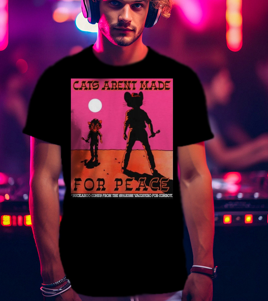 Cats Aren’t Made For Peace Buckaroo Cowboy Silhouette Desert Night T-Shirt