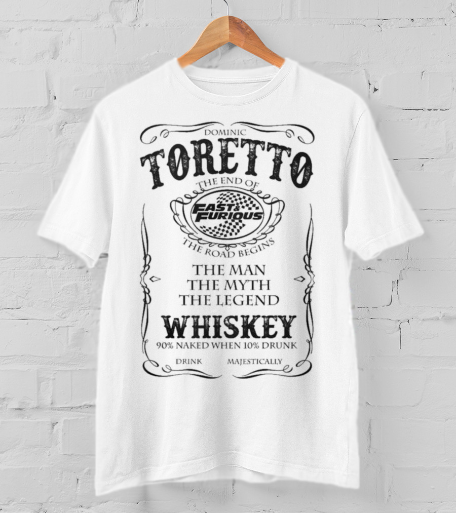 Dominic Toretto The End Of Fast And Furious The Road Begins The Man The Myth The Legend Whiskey T-Shirt